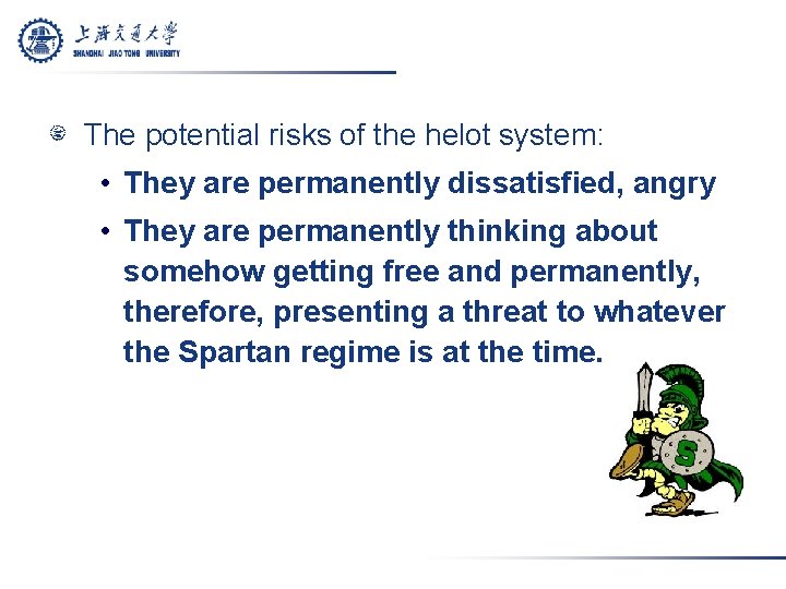 The potential risks of the helot system: • They are permanently dissatisfied, angry •