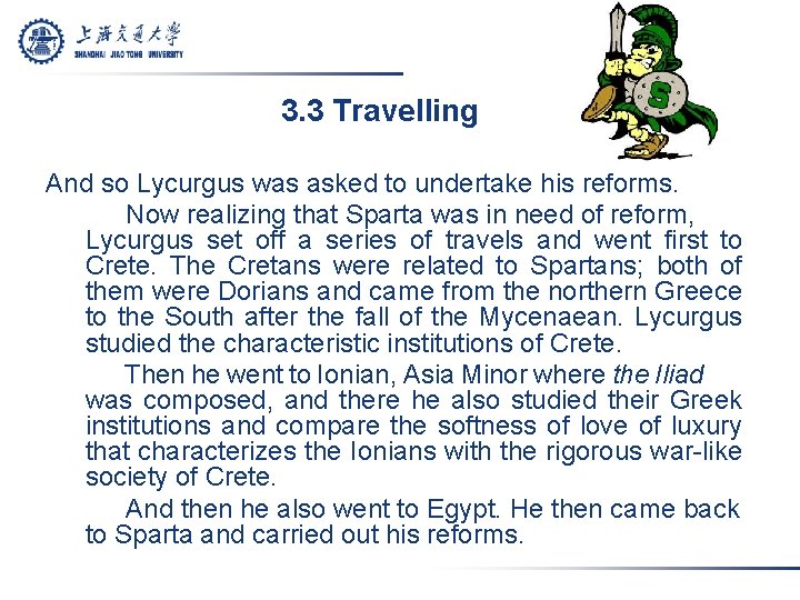 3. 3 Travelling And so Lycurgus was asked to undertake his reforms. Now realizing