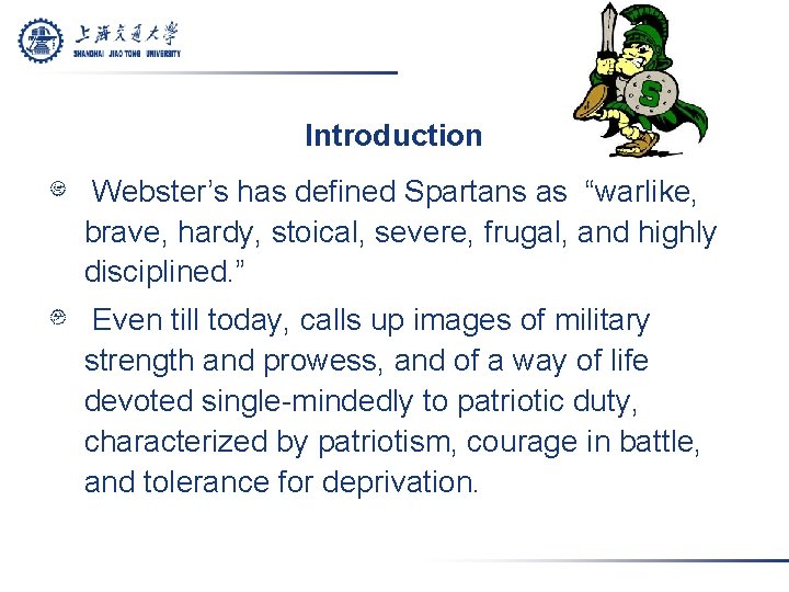 Introduction Webster’s has defined Spartans as “warlike, brave, hardy, stoical, severe, frugal, and highly