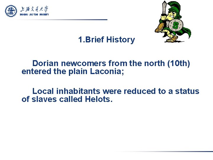 1. Brief History Dorian newcomers from the north (10 th) entered the plain Laconia;