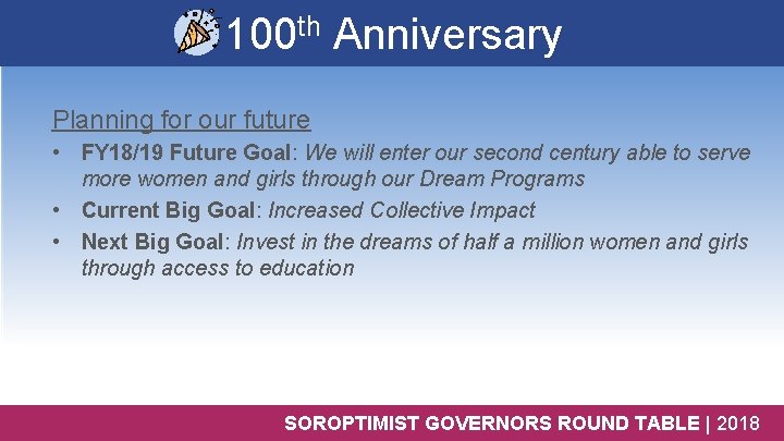 100 th Anniversary Planning for our future • FY 18/19 Future Goal: We will