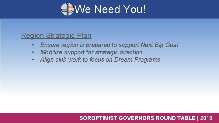 We Need You! Region Strategic Plan • Ensure region is prepared to support Next