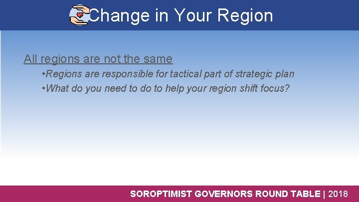 Change in Your Region All regions are not the same • Regions are responsible