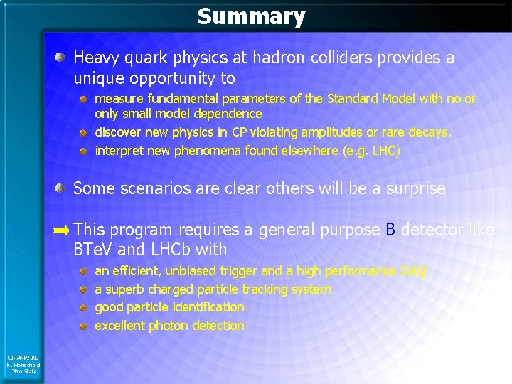 Summary Heavy quark physics at hadron colliders provides a unique opportunity to measure fundamental