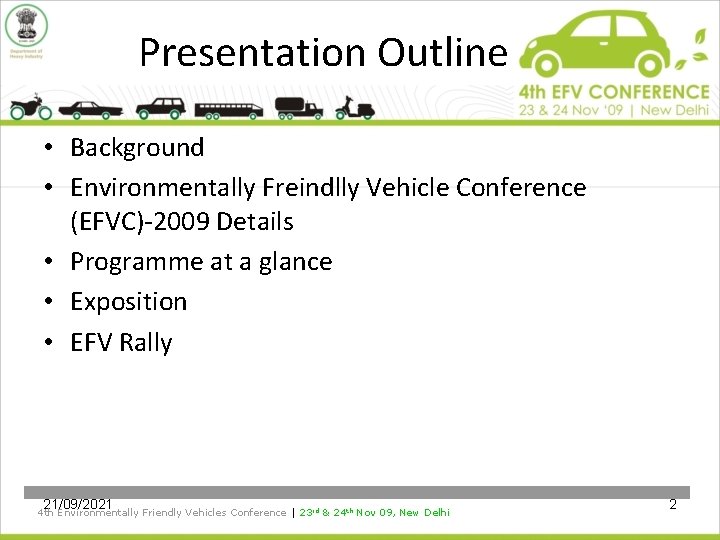 Presentation Outline • Background • Environmentally Freindlly Vehicle Conference (EFVC)-2009 Details • Programme at