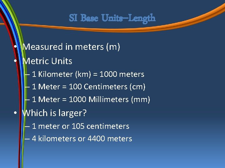 SI Base Units--Length • Measured in meters (m) • Metric Units – 1 Kilometer