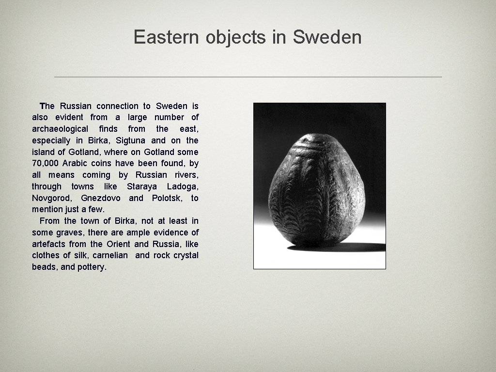 Eastern objects in Sweden The Russian connection to Sweden is also evident from a