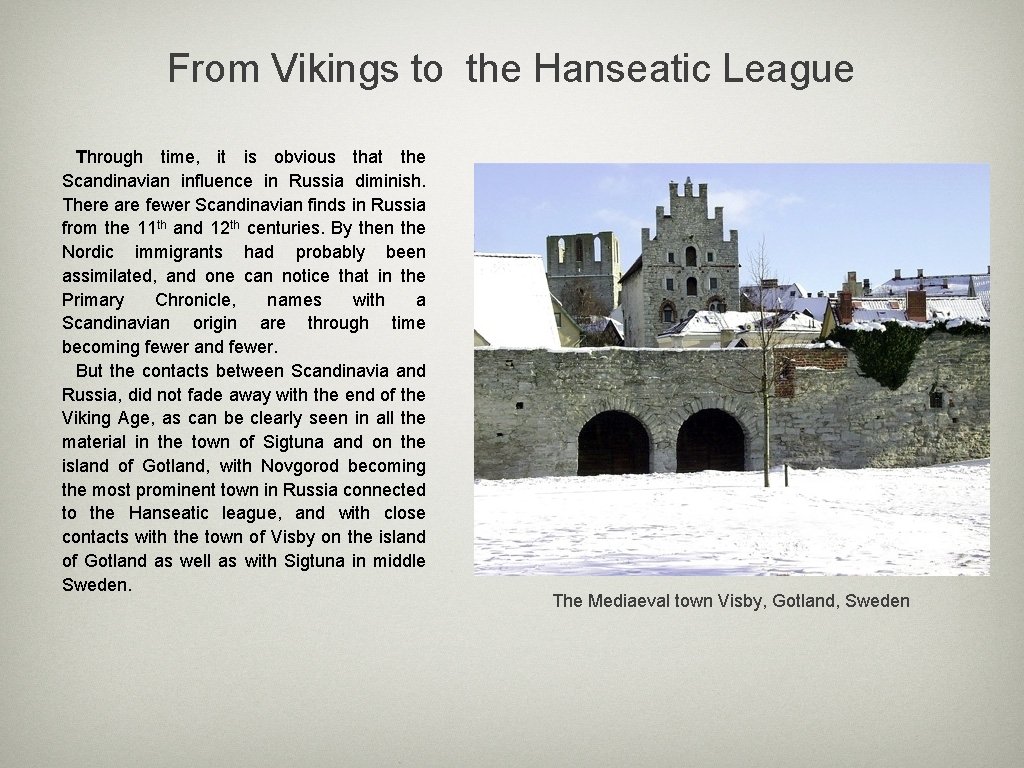 From Vikings to the Hanseatic League Through time, it is obvious that the Scandinavian