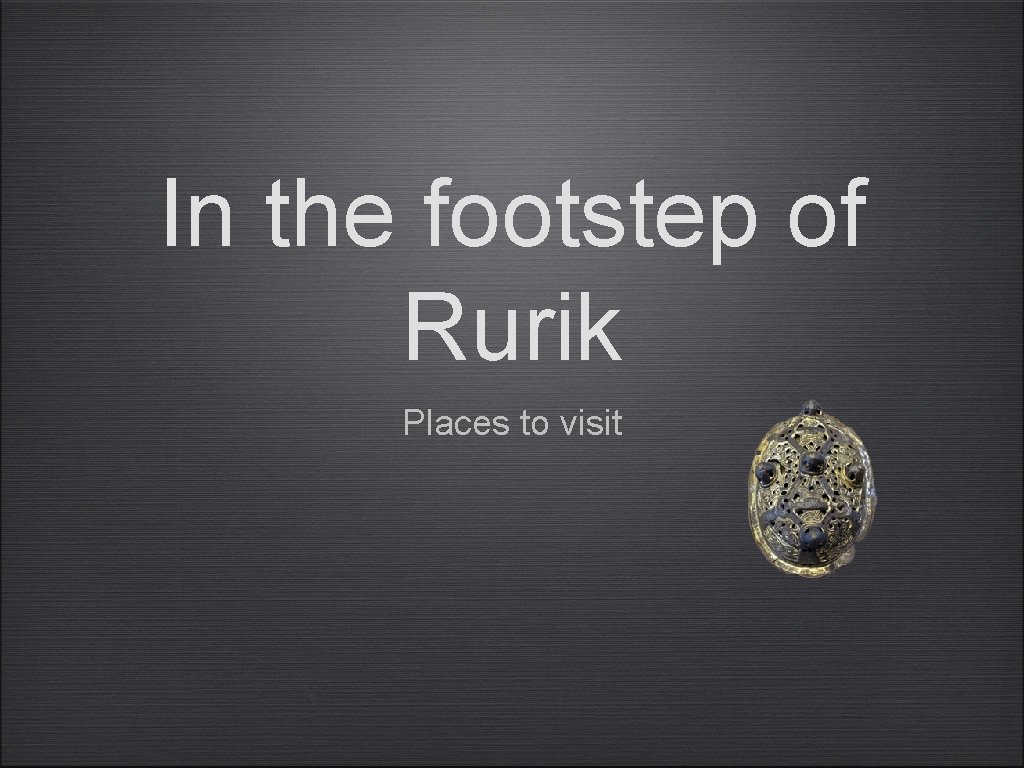 In the footstep of Rurik Places to visit 