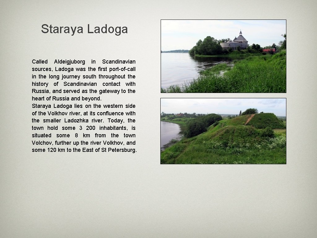 Staraya Ladoga Called Aldeigjuborg in Scandinavian sources, Ladoga was the first port-of-call in the