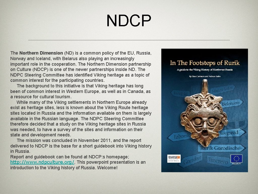 NDCP The Northern Dimension (ND) is a common policy of the EU, Russia, Norway