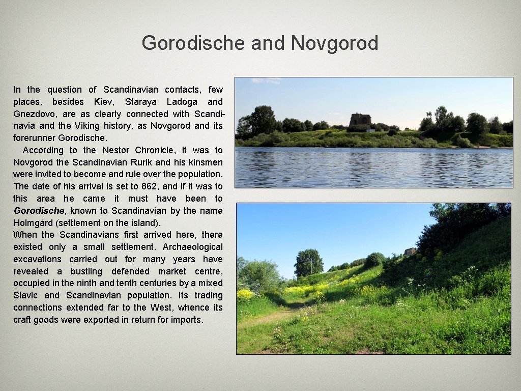 Gorodische and Novgorod In the question of Scandinavian contacts, few places, besides Kiev, Staraya