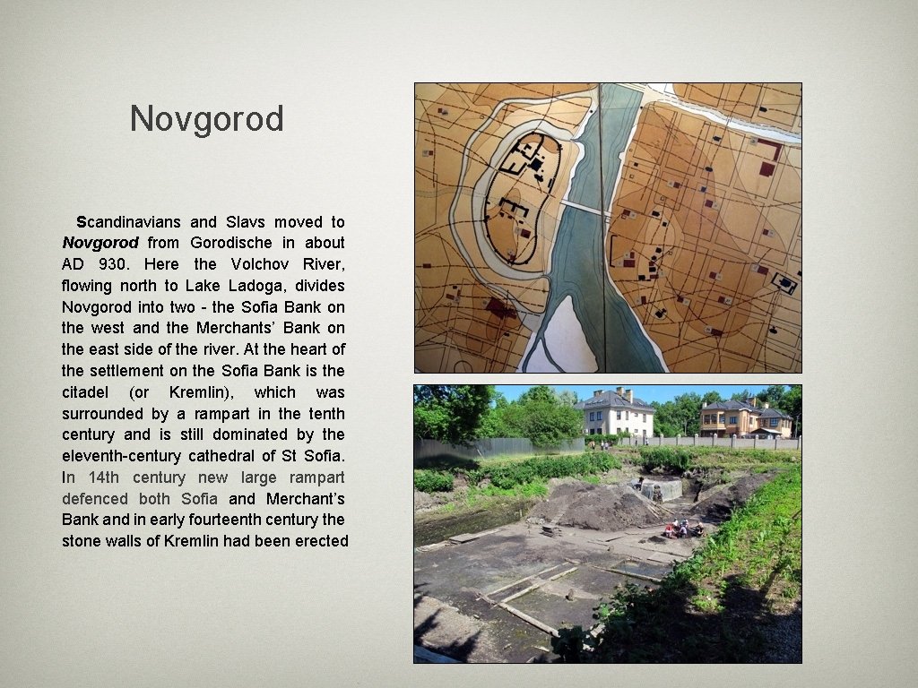 Novgorod Scandinavians and Slavs moved to Novgorod from Gorodische in about AD 930. Here