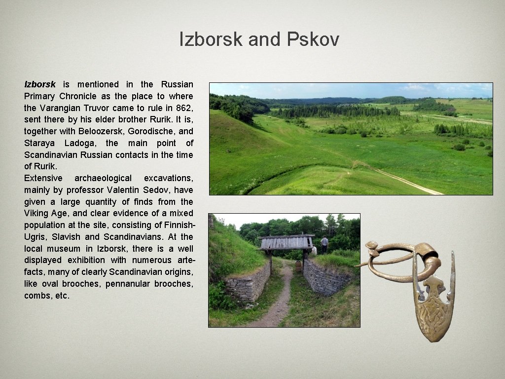 Izborsk and Pskov Izborsk is mentioned in the Russian Primary Chronicle as the place