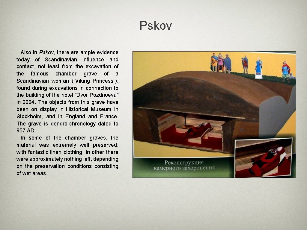 Pskov Also in Pskov, there ample evidence today of Scandinavian influence and contact, not