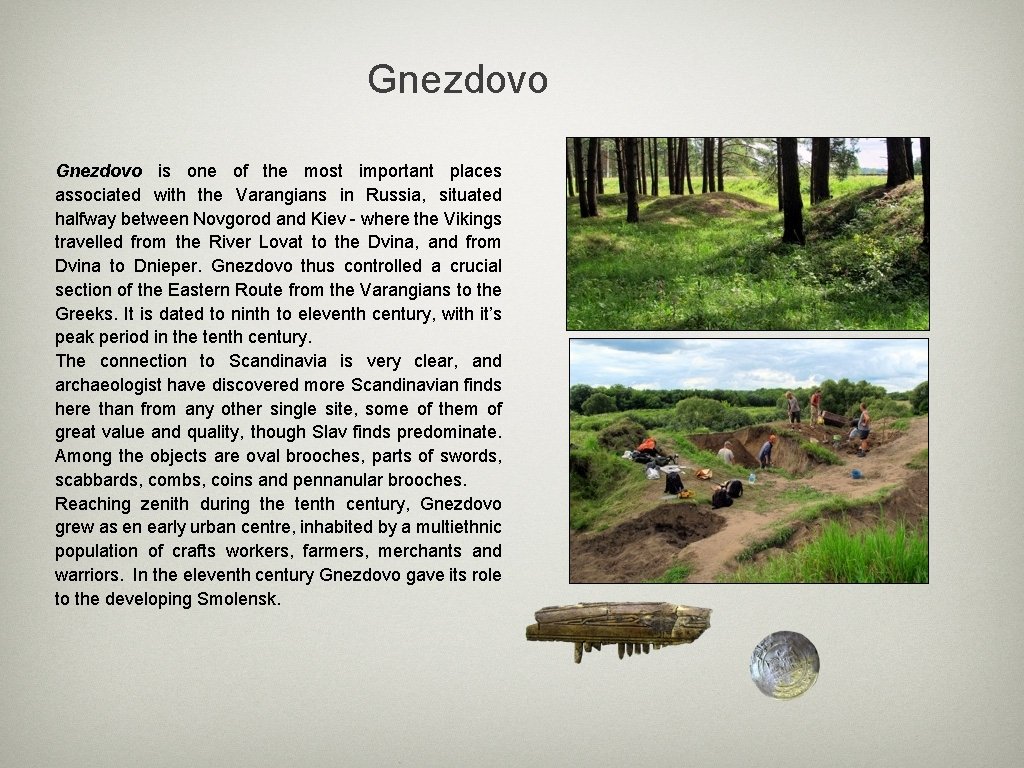 Gnezdovo is one of the most important places associated with the Varangians in Russia,