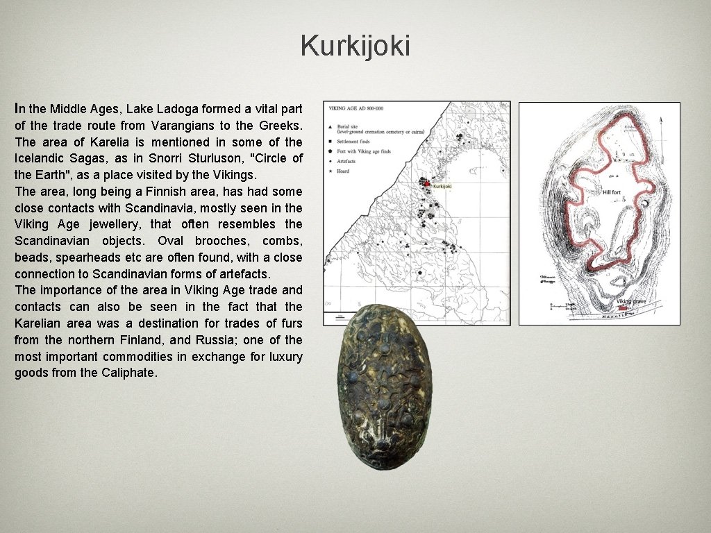 Kurkijoki In the Middle Ages, Lake Ladoga formed a vital part of the trade