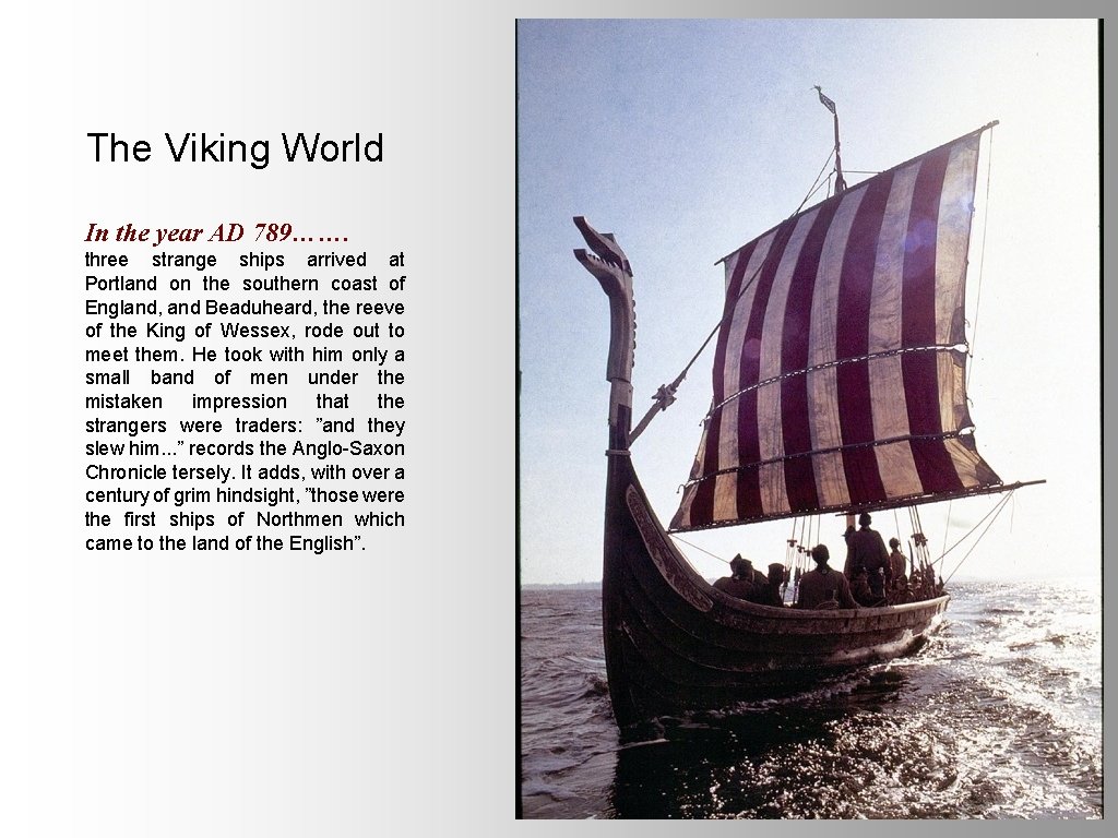 The Viking World In the year AD 789……. three strange ships arrived at Portland