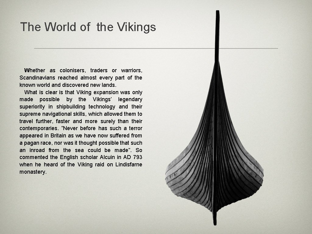 The World of the Vikings Whether as colonisers, traders or warriors, Scandinavians reached almost