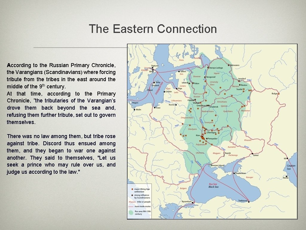 The Eastern Connection According to the Russian Primary Chronicle, the Varangians (Scandinavians) where forcing