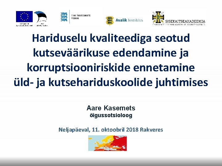 Hariduselu kvaliteediga seotud kutseväärikuse edendamine ja korruptsiooniriskide ennetamine üld- ja kutsehariduskoolide juhtimises Aare Kasemets