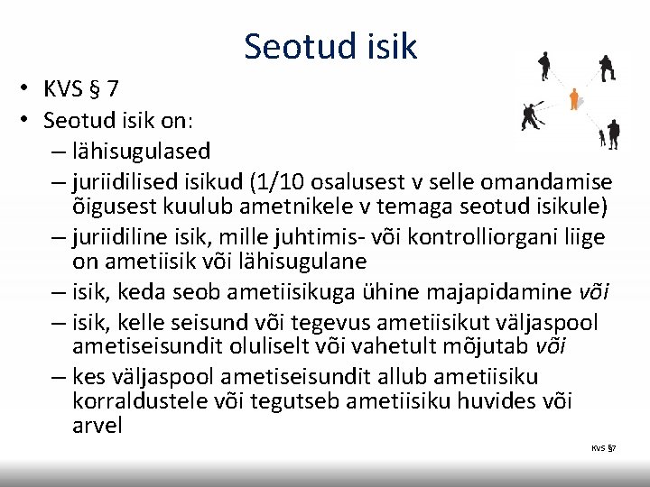 Seotud isik • KVS § 7 • Seotud isik on: – lähisugulased – juriidilised