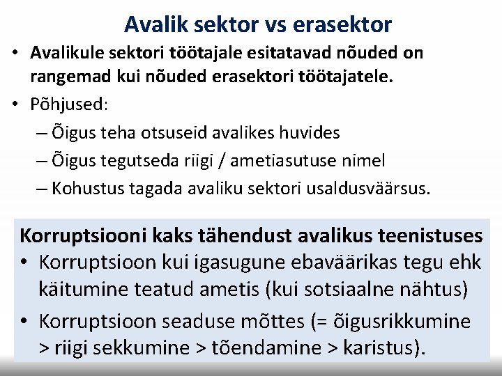 Avalik sektor vs erasektor • Avalikule sektori töötajale esitatavad nõuded on rangemad kui nõuded