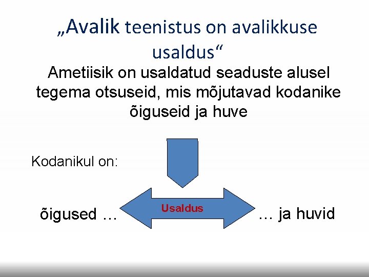 „Avalik teenistus on avalikkuse usaldus“ Ametiisik on usaldatud seaduste alusel tegema otsuseid, mis mõjutavad