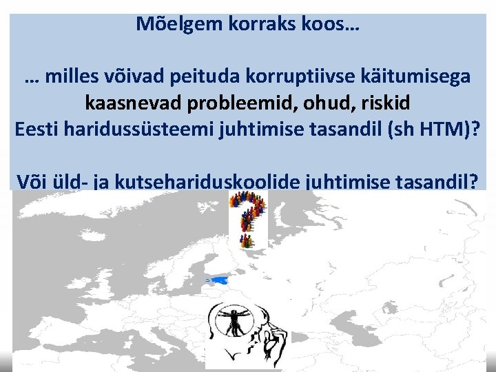 Mõelgem korraks koos… … milles võivad peituda korruptiivse käitumisega kaasnevad probleemid, ohud, riskid Eesti