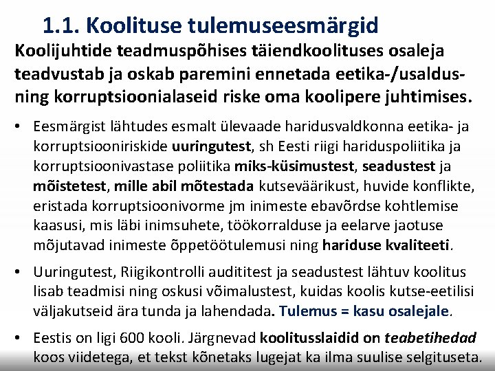 1. 1. Koolituse tulemuseesmärgid Koolijuhtide teadmuspõhises täiendkoolituses osaleja teadvustab ja oskab paremini ennetada eetika-/usaldusning