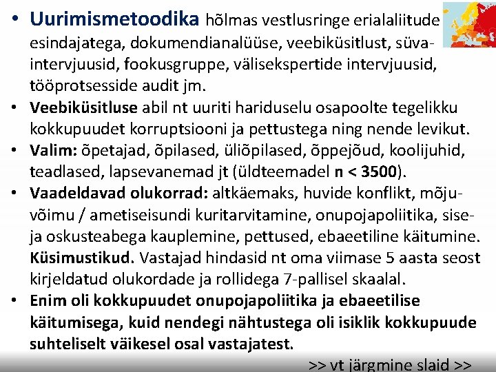  • Uurimismetoodika hõlmas vestlusringe erialaliitude • • esindajatega, dokumendianalüüse, veebiküsitlust, süvaintervjuusid, fookusgruppe, välisekspertide