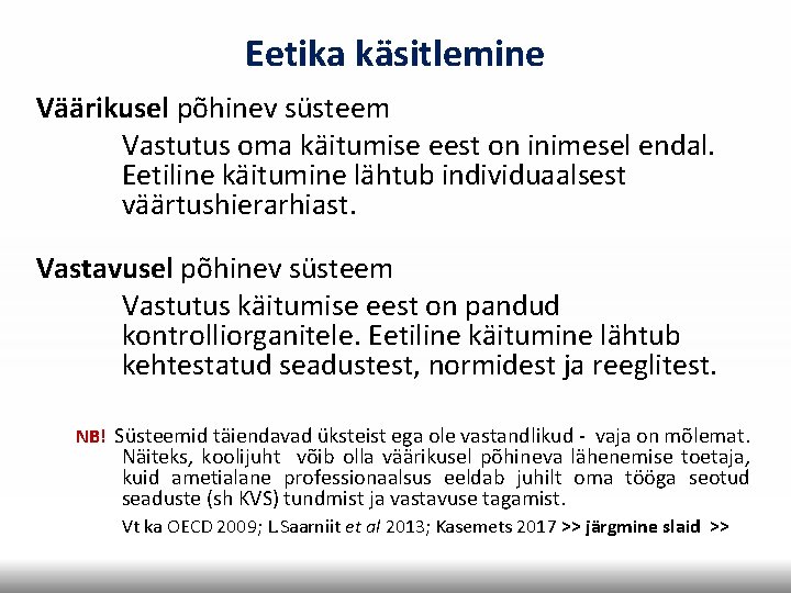 Eetika käsitlemine Väärikusel põhinev süsteem Vastutus oma käitumise eest on inimesel endal. Eetiline käitumine