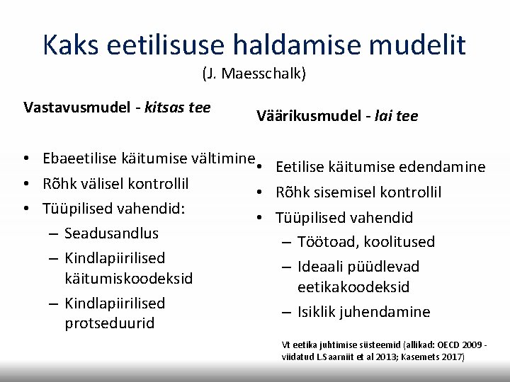 Kaks eetilisuse haldamise mudelit (J. Maesschalk) Vastavusmudel - kitsas tee Väärikusmudel - lai tee