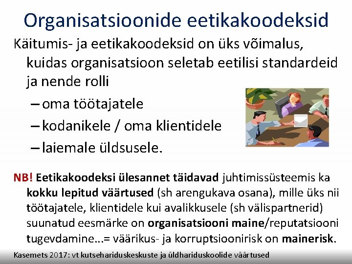 Organisatsioonide eetikakoodeksid Käitumis- ja eetikakoodeksid on üks võimalus, kuidas organisatsioon seletab eetilisi standardeid ja