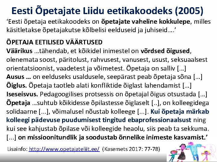 Eesti Õpetajate Liidu eetikakoodeks (2005) ‘Eesti õpetaja eetikakoodeks on õpetajate vaheline kokkulepe, milles käsitletakse
