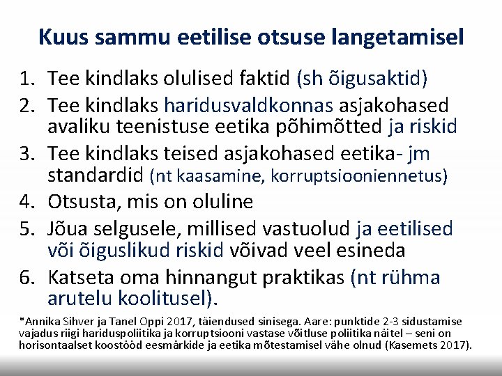 Kuus sammu eetilise otsuse langetamisel 1. Tee kindlaks olulised faktid (sh õigusaktid) 2. Tee