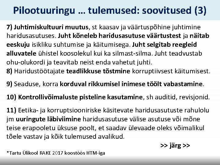 Pilootuuringu … tulemused: soovitused (3) 7) Juhtimiskultuuri muutus, st kaasav ja väärtuspõhine juhtimine haridusasutuses.