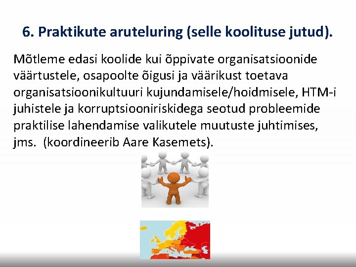 6. Praktikute aruteluring (selle koolituse jutud). Mõtleme edasi koolide kui õppivate organisatsioonide väärtustele, osapoolte