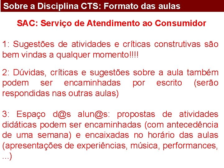 Sobre a Disciplina CTS: Formato das aulas SAC: Serviço de Atendimento ao Consumidor 1: