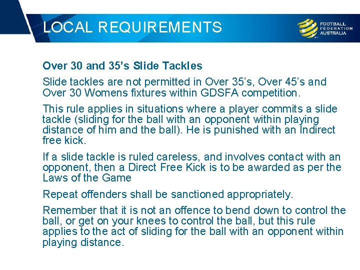 LOCAL REQUIREMENTS Over 30 and 35’s Slide Tackles Slide tackles are not permitted in