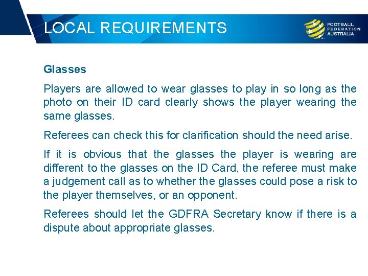 LOCAL REQUIREMENTS Glasses Players are allowed to wear glasses to play in so long