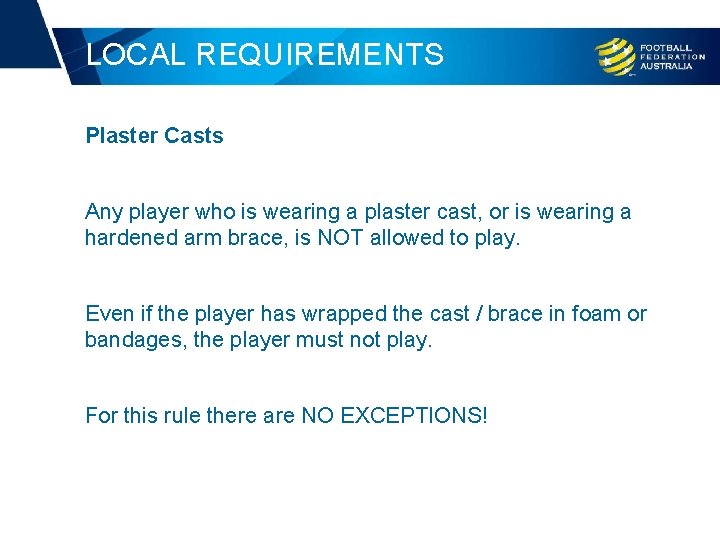 LOCAL REQUIREMENTS Plaster Casts Any player who is wearing a plaster cast, or is