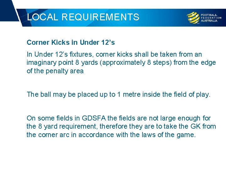 LOCAL REQUIREMENTS Corner Kicks in Under 12’s In Under 12’s fixtures, corner kicks shall