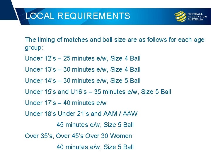 LOCAL REQUIREMENTS The timing of matches and ball size are as follows for each