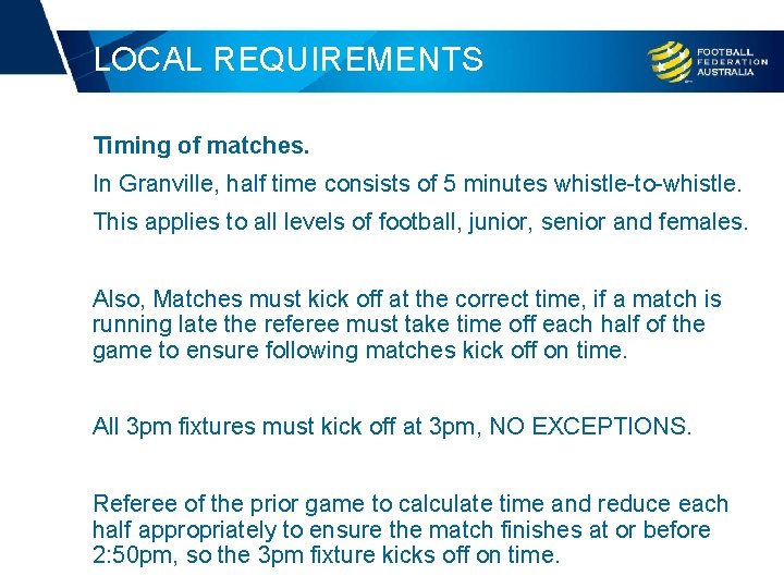 LOCAL REQUIREMENTS Timing of matches. In Granville, half time consists of 5 minutes whistle-to-whistle.