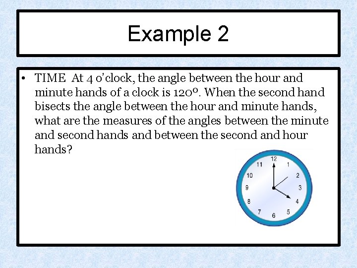 Example 2 • TIME At 4 o’clock, the angle between the hour and minute