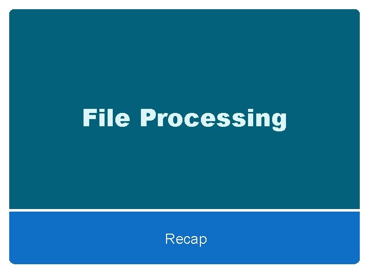 File Processing Recap 