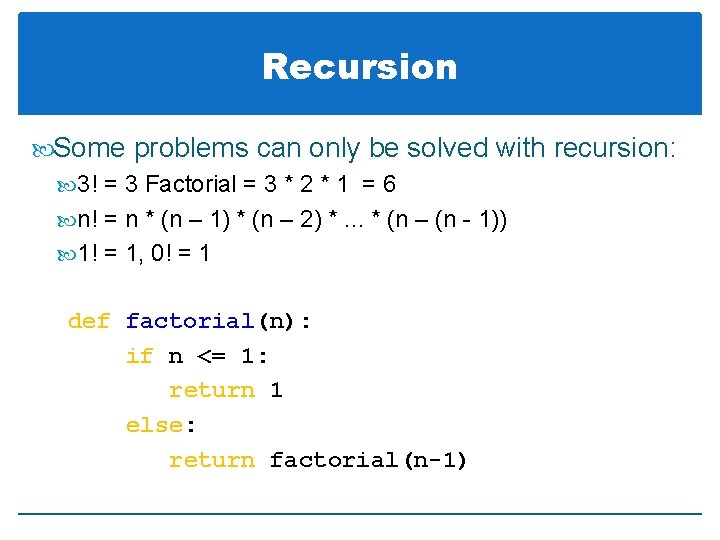 Recursion Some problems can only be solved with recursion: 3! = 3 Factorial =
