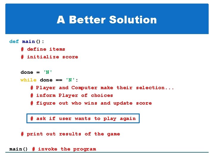 A Better Solution def main(): # define items # initialize score done = 'N'