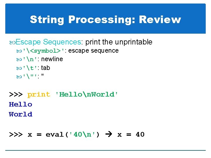 String Processing: Review Escape Sequences: print the unprintable '<symbol>': escape sequence 'n': newline 't':